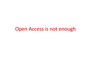 Open Access is not enough
 