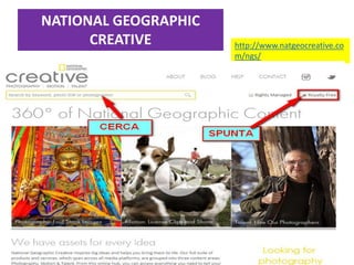 http://www.natgeocreative.co
m/ngs/
NATIONAL GEOGRAPHIC
CREATIVE
 