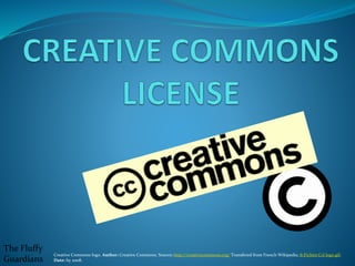 Creative Commons logo. Author: Creative Commons. Source: http://creativecommons.org/ Transfered from French Wikipedia; fr:Fichier:Ccl logo.gif.
Date: by 2008.
The Fluffy
Guardians
 