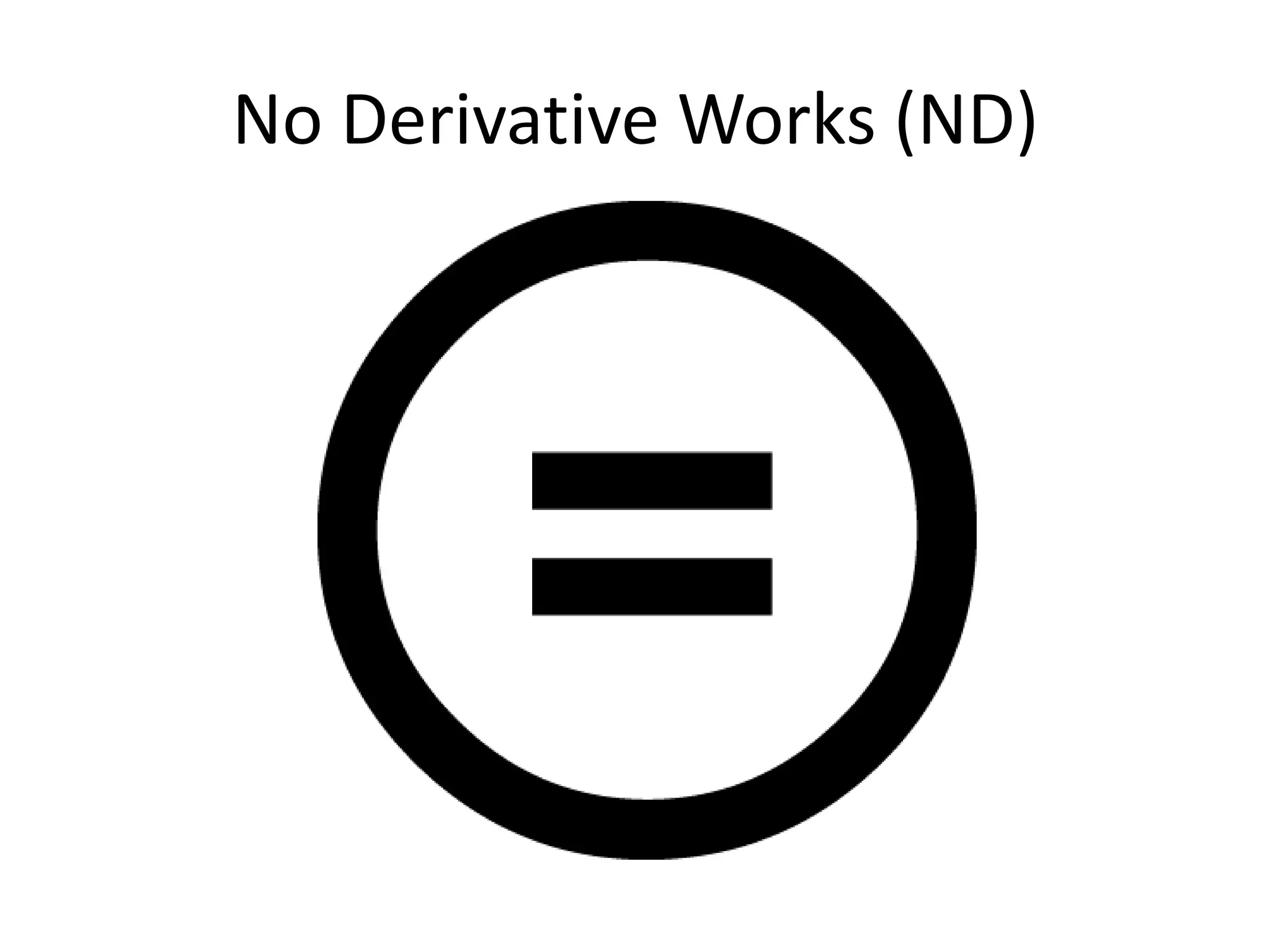No Derivative Works (ND)