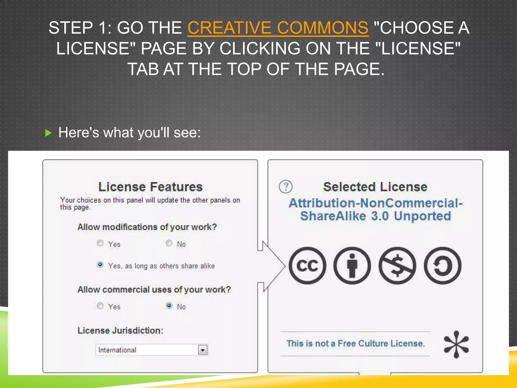 STEP 1: GO THE CREATIVE COMMONS "CHOOSE A
LICENSE" PAGE BY CLICKING ON THE "LICENSE"
TAB AT THE TOP OF THE PAGE.
 Here's what you'll see:
 