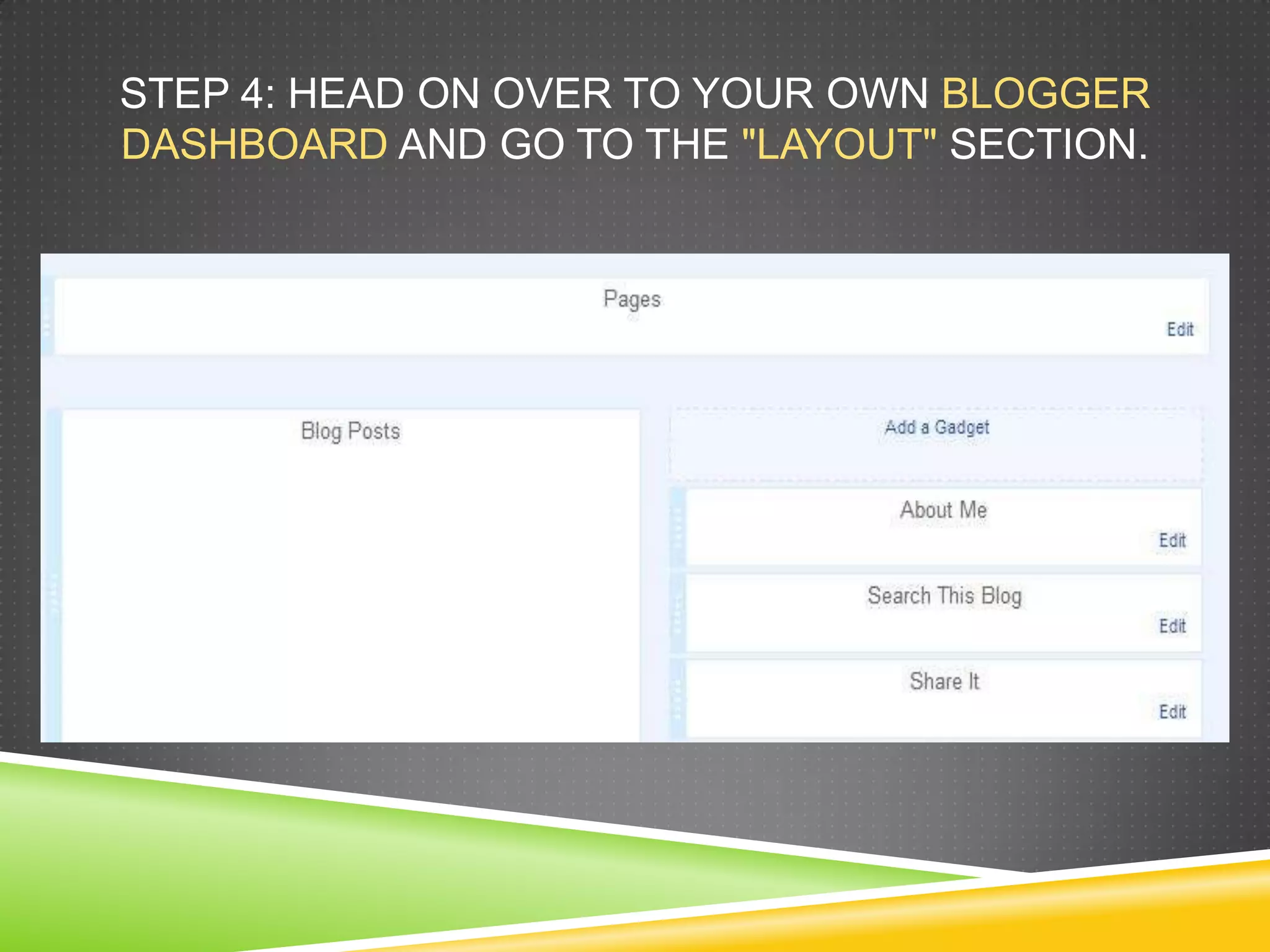 STEP 4: HEAD ON OVER TO YOUR OWN BLOGGER
DASHBOARD AND GO TO THE "LAYOUT" SECTION.
 