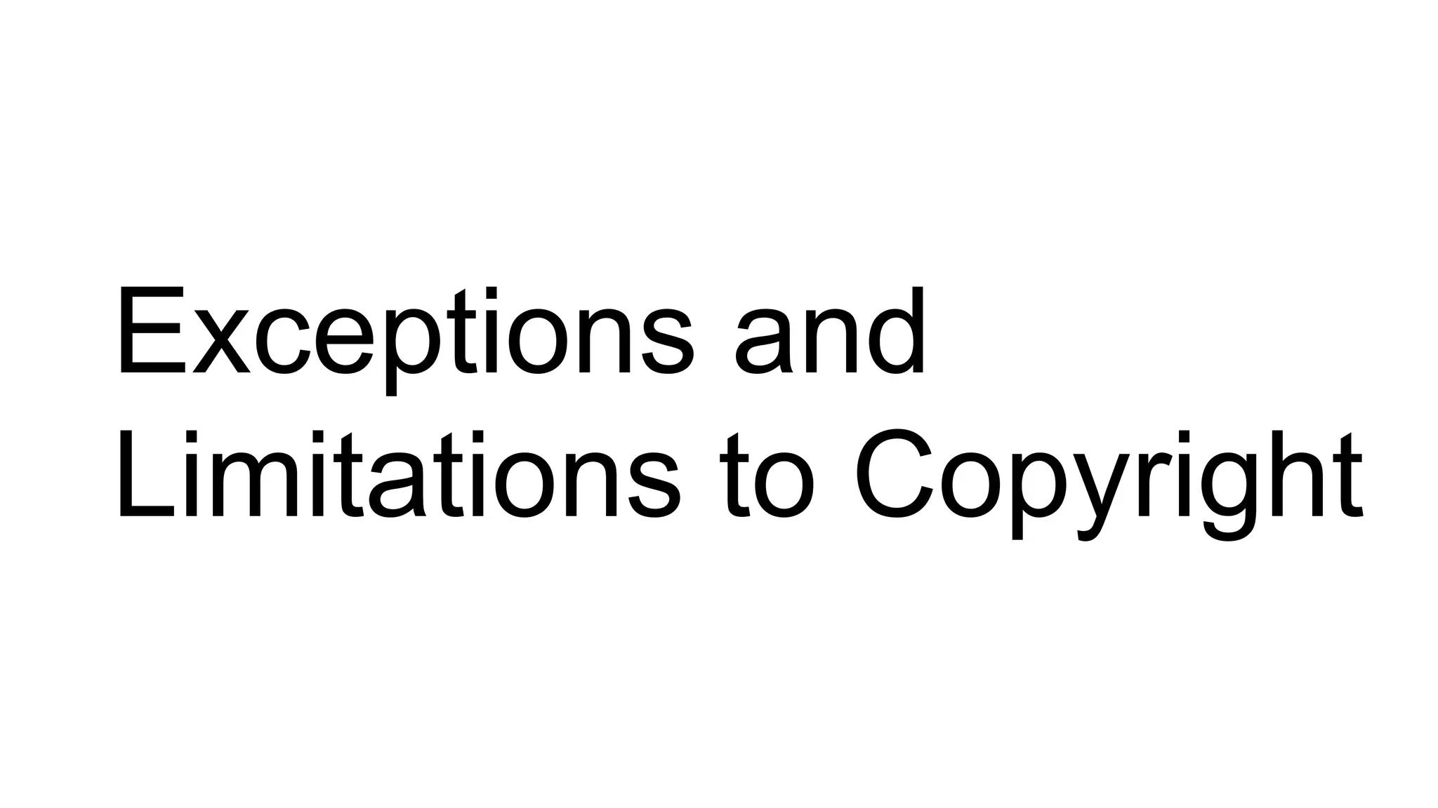 Exceptions and
Limitations to Copyright
 