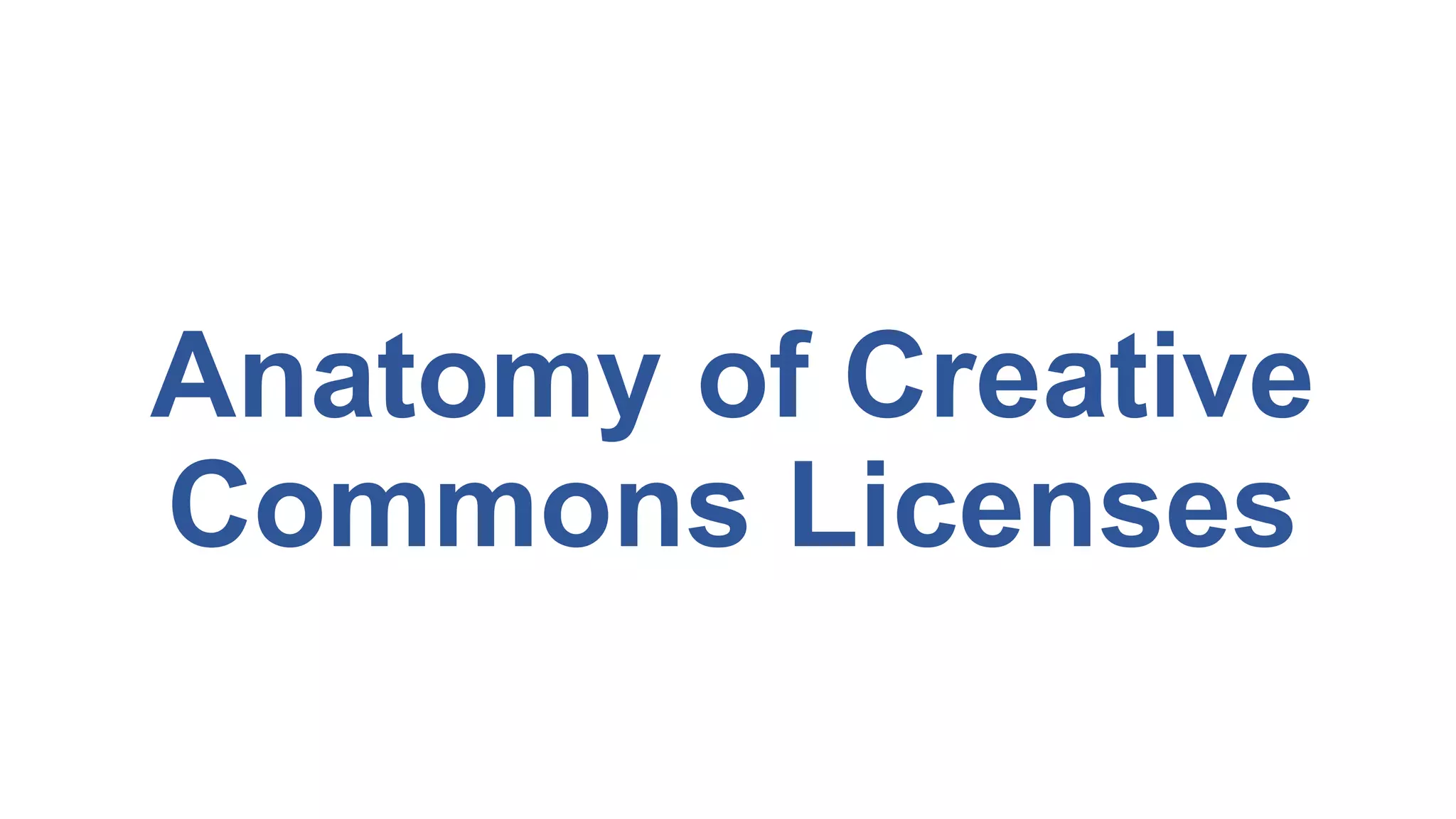 Anatomy of Creative
Commons Licenses
 