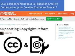 Quel positionnement pour la Fondation Creative
Commons (et pour Creative Commons France) ?
 
