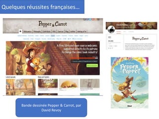 Modèles économiques ?
Bande dessinée Pepper & Carrot, par
David Revoy
Quelques réussites françaises…
 