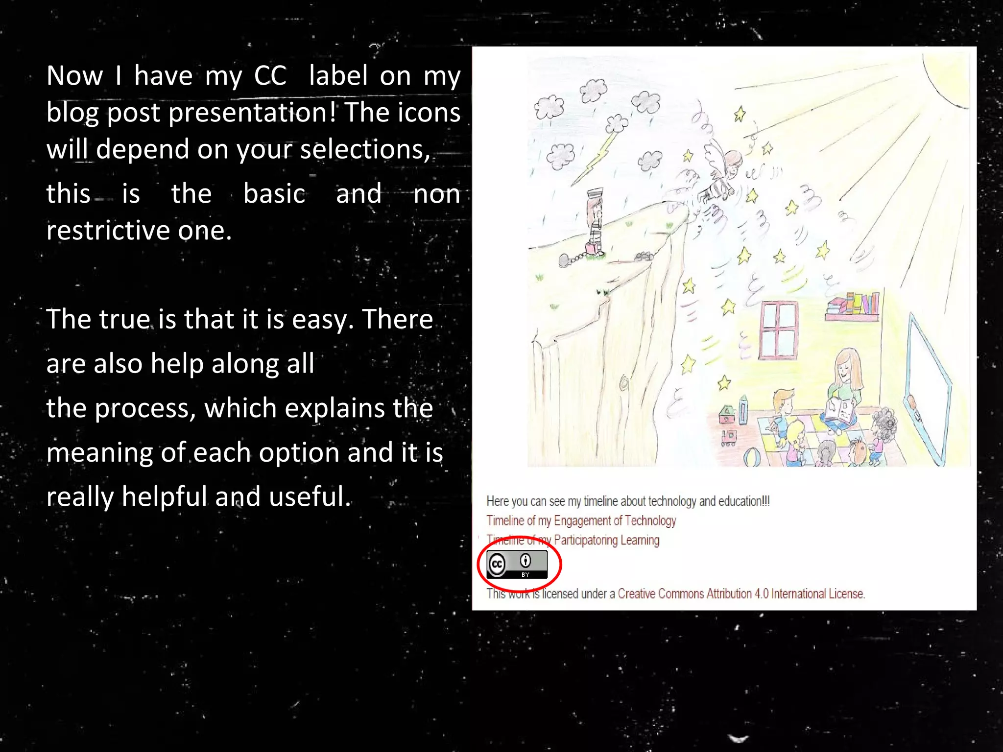 Now I have my CC label on my
blog post presentation! The icons
will depend on your selections,
this is the basic and non
restrictive one.
The true is that it is easy. There
are also help along all
the process, which explains the
meaning of each option and it is
really helpful and useful.
 