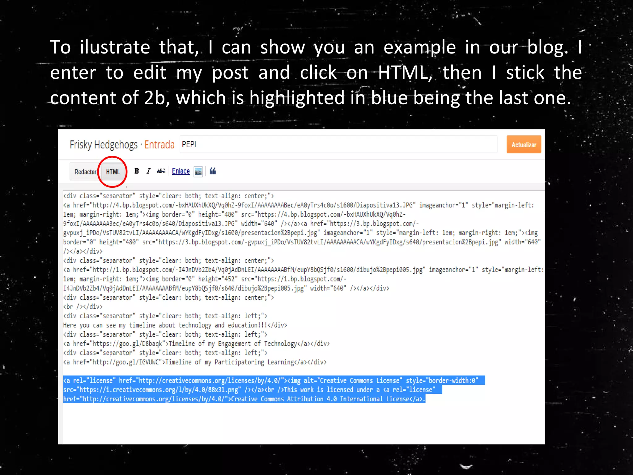 To ilustrate that, I can show you an example in our blog. I
enter to edit my post and click on HTML, then I stick the
content of 2b, which is highlighted in blue being the last one.
 