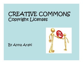 CREATIVE COMMONS
Copyright Licenses




By Anna Araki
 