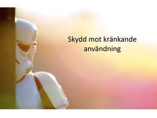Skydd mot kränkande
    användning
 