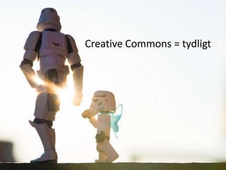 Creative Commons = tydligt
 