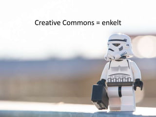 Creative Commons = enkelt
 