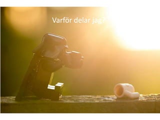 Varför delar jag?
 
