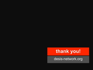 thank you!
desis-network.org
 