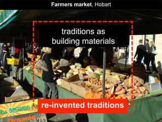 Farmers market, Hobart




    traditions as
  building materials




  collaborative housing
re-invented traditions     .
 