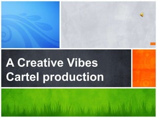 A Creative Vibes
Cartel production
 