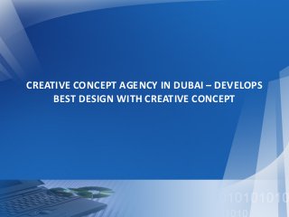 CREATIVE CONCEPT AGENCY IN DUBAI – DEVELOPS
BEST DESIGN WITH CREATIVE CONCEPT
 