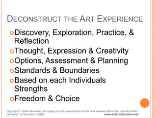DECONSTRUCT THE ART EXPERIENCE
  Discovery,                         Exploration, Practice, &
   Reflection
  Thought, Ex...