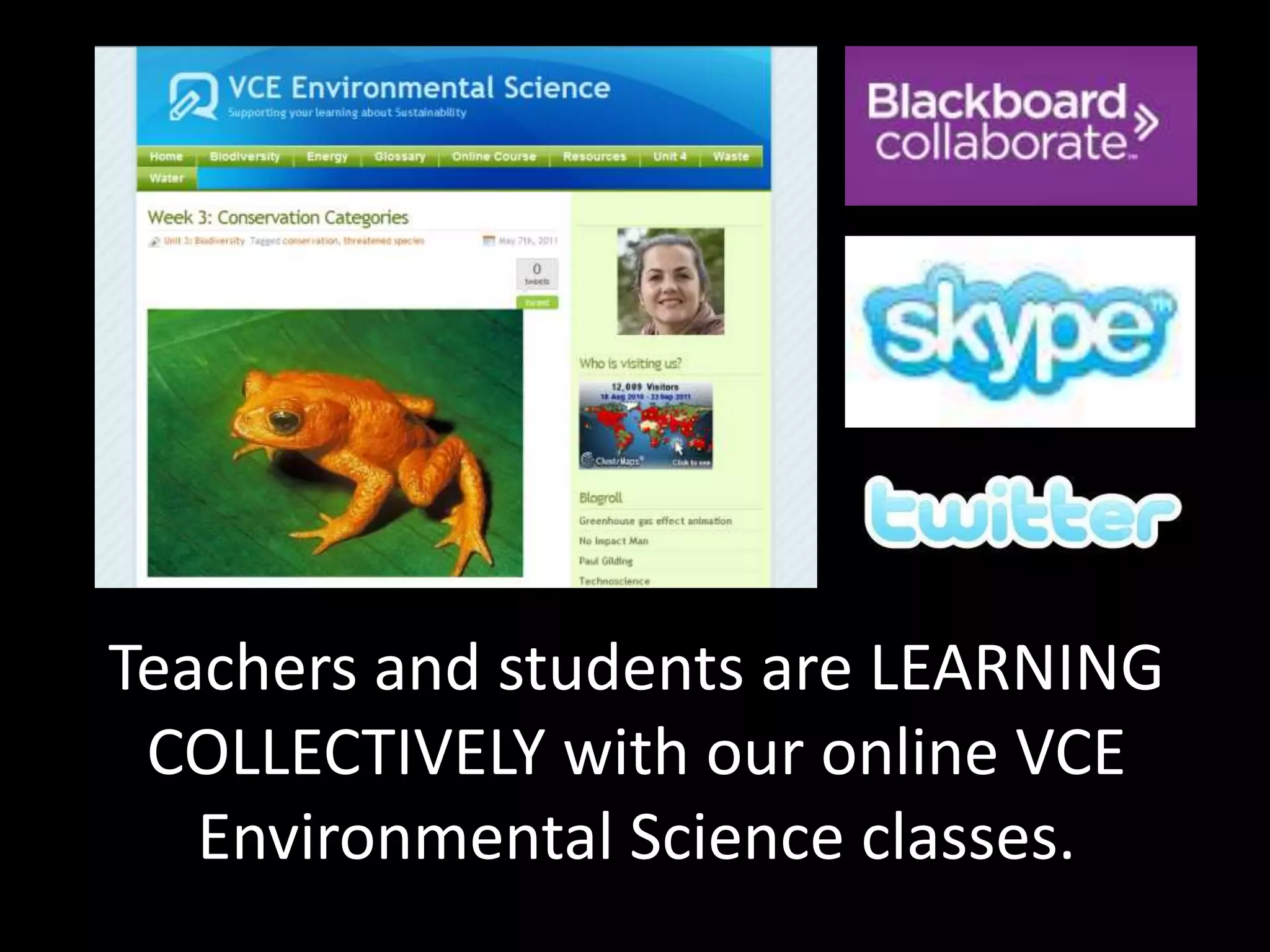 Teachers and students are LEARNING
 COLLECTIVELY with our online VCE
   Environmental Science classes.
 
