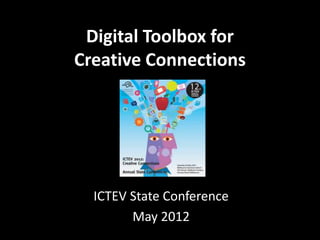 Digital Toolbox for
Creative Connections




  ICTEV State Conference
        May 2012
 