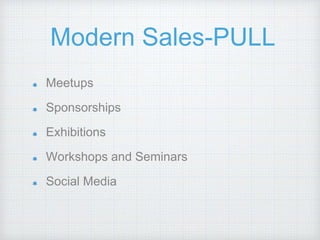 Modern Sales-PULL
Meetups
Sponsorships
Exhibitions
Workshops and Seminars
Social Media
 