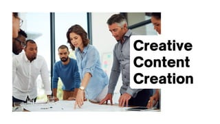 Creative
Content
Creation
 
