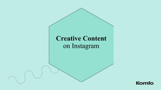 Creative Content
on Instagram
 