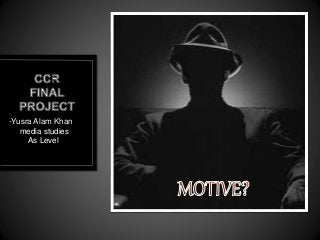 -Yusra Alam Khan
media studies
As Level
 