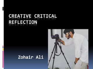 CREATIVE CRITICAL
REFLECTION
 