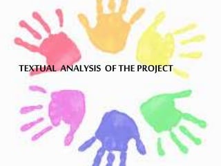 TEXTUAL ANALYSIS OF THE PROJECT
 