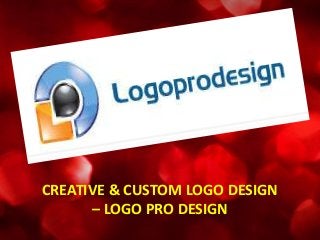 CREATIVE & CUSTOM LOGO DESIGN
– LOGO PRO DESIGN
 