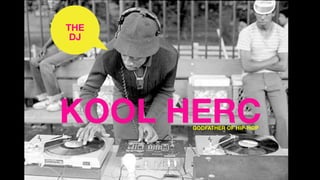 THE
DJ
KOOL HERCGODFATHER OF HIP-HOP
 