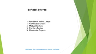 Website address - https://creativedesigninteriors.in/ Contact Us - +916238570040
Services offered
 Residential Interior Design
 Commercial Spaces
 Modular Kitchens
 Furniture Design
 Renovation Projects
 