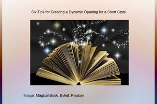 Image. Magical Book. Bykst. Pixabay
Six Tips for Creating a Dynamic Opening for a Short Story
 