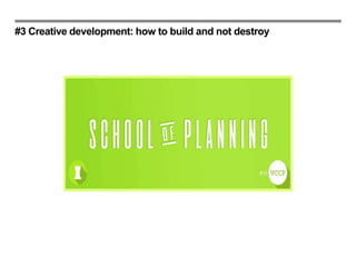 #3 Creative development: how to build and not destroy
 