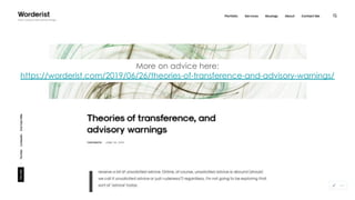 More on advice here:
https://worderist.com/2019/06/26/theories-of-transference-and-advisory-warnings/
 