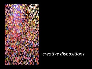 part I

creative dispositions
creative dispositions

 