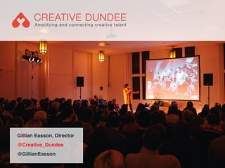 !Gillian Easson, Director!
@Creative_Dundee!
@GillianEasson!
 