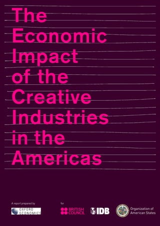 The
Economic
Impact
of the
Creative
Industries
in the
Americas
A report prepared by

for

1

 