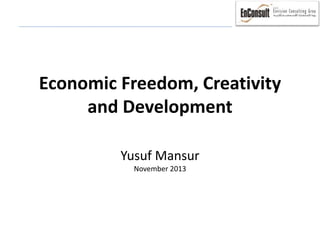 Economic Freedom, Creativity 
and Development 
Yusuf Mansur 
November 2013 
 