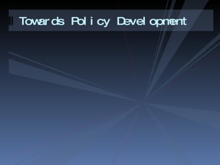Towards Policy Development 
