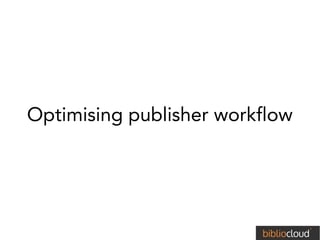 Optimising publisher workflow
 