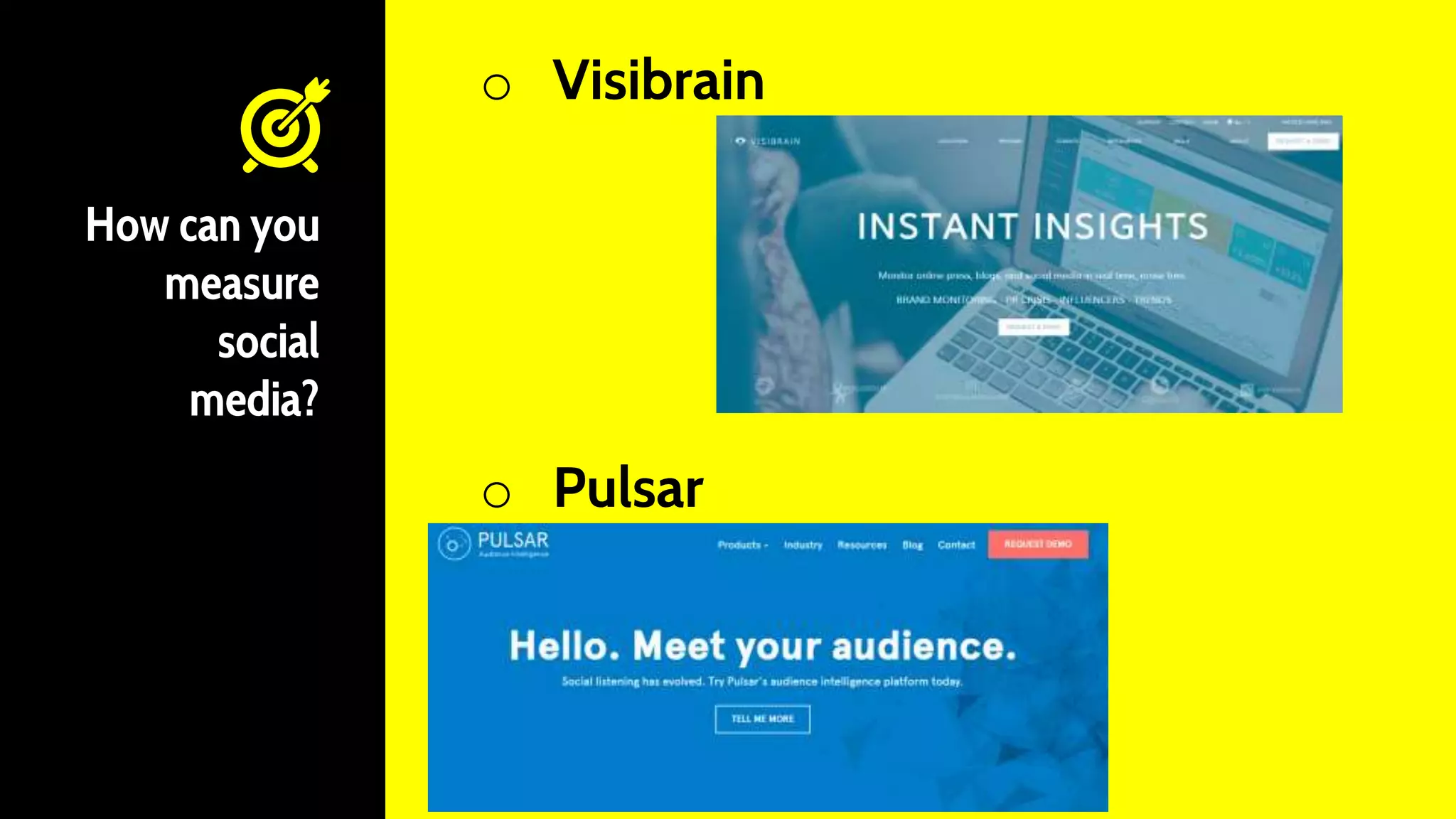 How can you
measure
social
media?
o Visibrain
o Pulsar
 