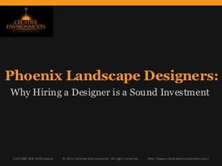 Phoenix Landscape Designers:
Why Hiring a Designer is a Sound Investment




 Call (480) 458-4100 today!   © 2012 Creative Environments. All rights reserved.   http://www.creativeenvironments.com/
 