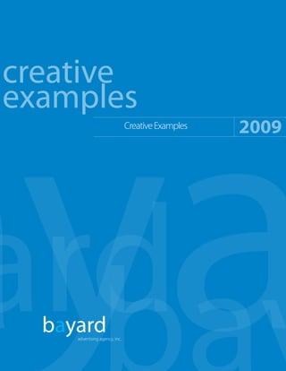 creative
examples
                                                    2009
                                Creative Examples




  bayard
     advertising agency, inc.
 