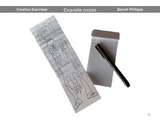 Creative Exercises   Exquisite corpse   Benoit Philippe




                                                          32
 