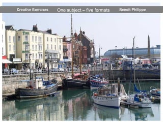 Creative Exercises   One subject – five formats   Benoit Philippe




                                                                    8
 