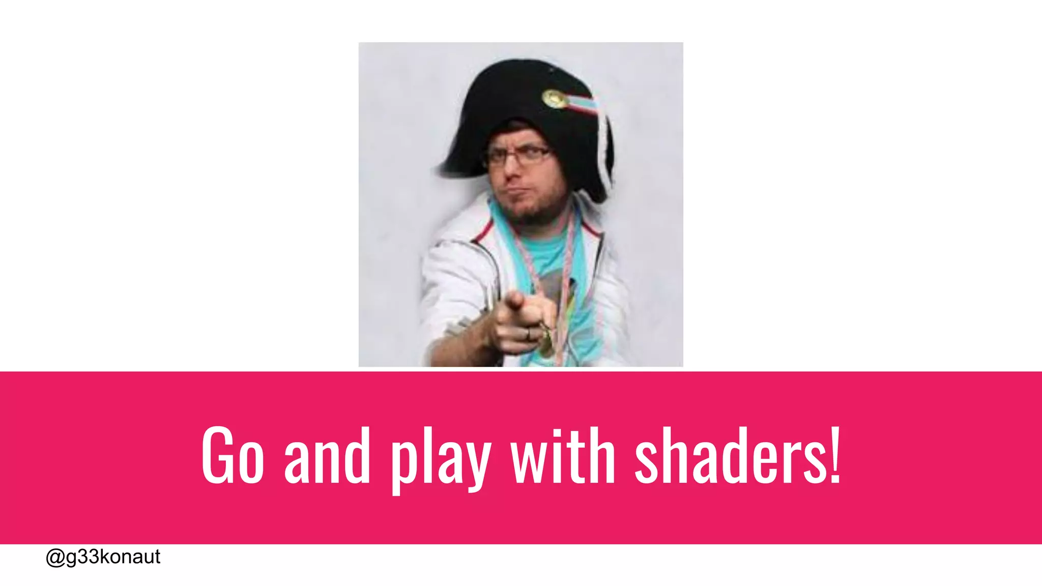 @g33konaut
Go and play with shaders!
 