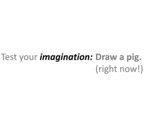 What happened?
Did you wonder how to draw?
Did you ask what a pig looks like?

Adults discuss the pig,
kids just start dra...