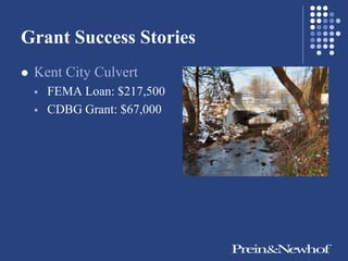 Grant Success Stories
   Kent City Culvert
       FEMA Loan: $217,500
       CDBG Grant: $67,000
 